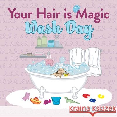 Your Hair is Magic: Wash Day Jessica F. Norwood Desiree R. Bolden 9781735513539 Knotty Girl Publishing