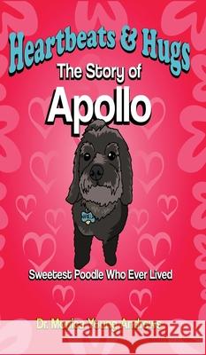 Heartbeats & Hugs: The Story of Apollo, Sweetest Poodle Who Ever Lived Monica Young Andrews Lovelight International Press 9781735516813 Divine Order Foundation