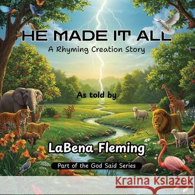 He Made It All: A Rhyming Creation Story Labena Fleming Joseph Martins Becci Murray 9781735520643 Labena Fleming