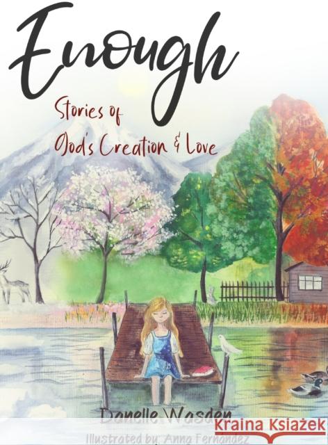 Enough: Stories of God's Creation & Love Danelle Wasden Anna Fernandez 9781735526706 Danelle Wasden