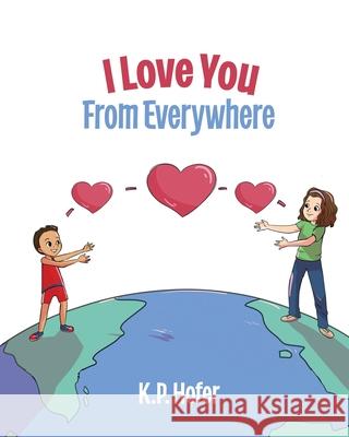 I Love You From Everywhere K. P. Hofer 9781735527901 Pelton Press