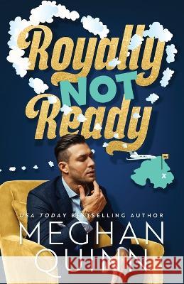 Royally Not Ready Meghan Quinn   9781735528137 Hot-Lanta Publishing, LLC