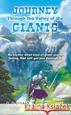 Journey Through the Valley of the Giants: No matter what giant you're facing, God will get you through it. L. J. Long Jeff Williamson Daniel J. Long 9781735534503