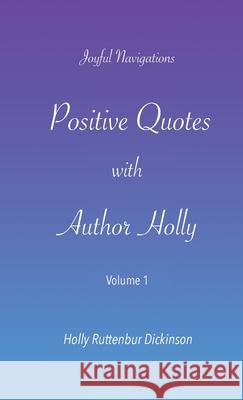 Positive Quotes with Author Holly Holly Ruttenbur Dickinson 9781735534718