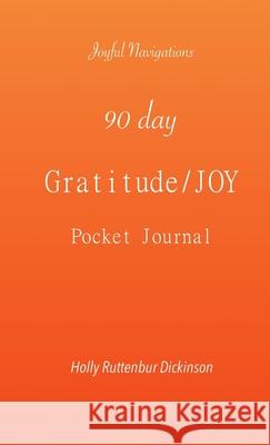 90 day Gratitude/JOY Pocket Journal Holly Ruttenbur Dickinson 9781735534756