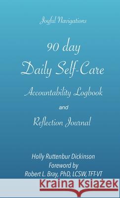 90 day Daily Self-Care Accountability Logbook and Reflection Journal Holly Ruttenbur Dickinson, Robert L Bray 9781735534763