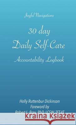 30 day, Daily Self-Care Accountability Logbook Holly Ruttenbur Dickinson, Robert L Bray 9781735534787