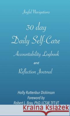 30 day Daily Self-Care Accountability Logbook and Reflection Journal Holly Ruttenbur Dickinson, Robert L Bray 9781735534794