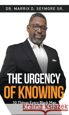 The Urgency of Knowing Marrix D. Seymore Rackhouse Publishing 9781735535029