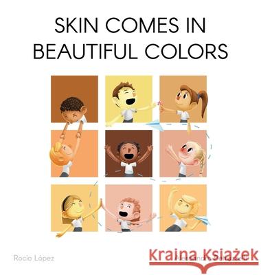 Skin comes in beautiful colors Rocio M. Lopez Alessandro Petruzzelli 9781735535203 Rocio Lopez