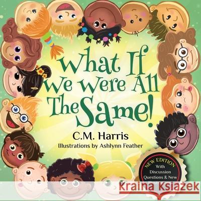 What If We Were All The Same!: A Children's Book About Ethnic Diversity and Inclusion C. M. Harris Purple Diamond Press Ashlynn Feather 9781735537245 Purple Diamond Press
