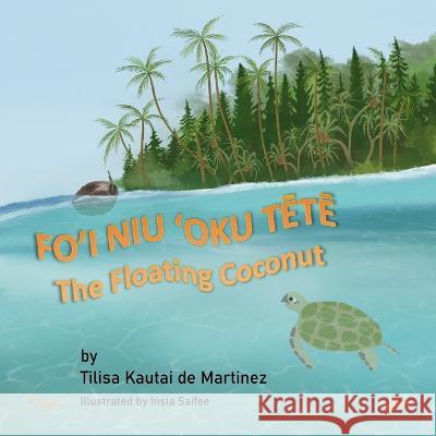 The Floating Coconut: Fo\'i Niu \'Oku TĒtĒ Martin Martinez Tilisa Kautai d 9781735538518 R. R. Bowker