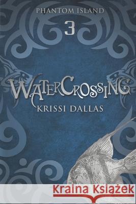 Watercrossing: Phantom Island Book 3 Krissi Dallas 9781735540849