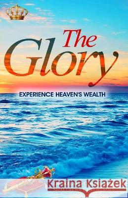 The Glory: Experience Heaven's Wealth Shallaywa Collie Kelafo Z. Collie 9781735541372