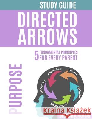 Directed Arrows Study Guide: Purpose: PURPOSE Mental Illustration Deborah V. Morgan 9781735541808