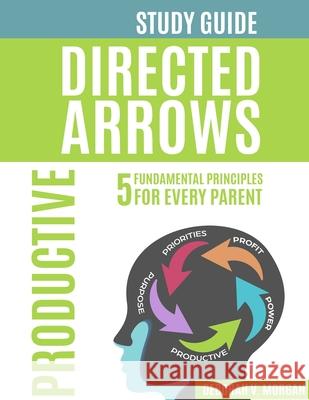 Directed Arrows Study Guide: Productive: PRODUCTIVE Mental Illustration Deborah V. Morgan 9781735541815