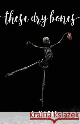 These Dry Bones E. Dot Marie 9781735542102 E Dot Expressions