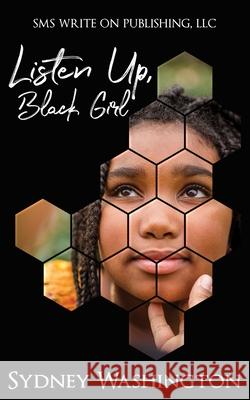 Listen Up, Black Girl Sydney Washington 9781735543741 SMS Write on Publishing LLC.