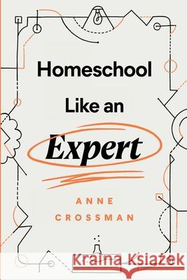 Homeschool Like an Expert Anne Crossman 9781735544106 Yellow Wood Press