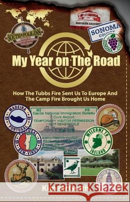 My Year On the Road: How the Tubbs Fire Sent us to Europe and the Camp Fire Brought Us Home Kim McGrath 9781735544908 Kim McGrath