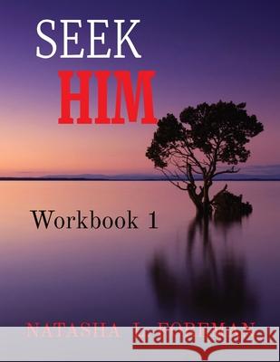 Seek Him: Workbook 1 Natasha L. Foreman 9781735545028 D.O.M.E. Life Publishing