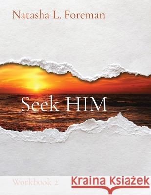 Seek HIM: Workbook 2 Natasha L. Foreman 9781735545059 D.O.M.E. Life Publishing