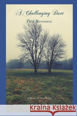 A Challenging Duet: A Novel in Four Parts: First Movement Kyah Merritt 9781735545967 Northern Horizon Books