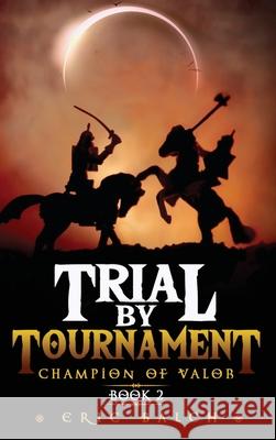 Trial by Tournament: Champion of Valor Book 2 Eric Balch 9781735549651 Eric Balch