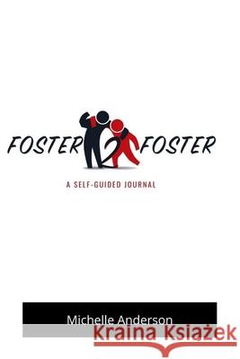 Foster2Foster: A Self-Guided Journal for children in foster care Michelle Anderson 9781735549941