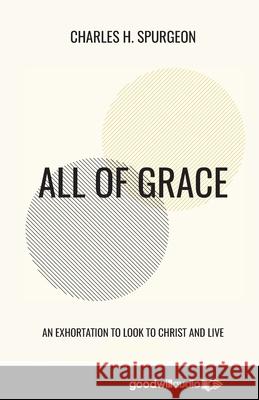 All of Grace: An Exhortation to Look to Christ and Live Charles H. Spurgeon 9781735553214 Goodwill Audio