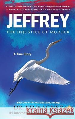 Jeffrey: The Injustice of Murder Kd Wagner   9781735558967 Gold Star Matrix I, Inc.