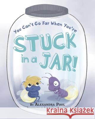 You Can't Go Far When You're Stuck in a Jar Alexandra Pool 9781735560137