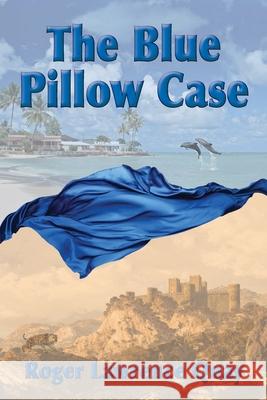 The Blue Pillow Case Roger Lawrence Quay 9781735564005 One Iron Press