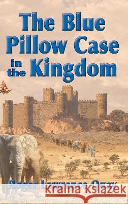 The Blue Pillow Case in the Kingdom Roger Lawrence Quay 9781735564043 One Iron Press