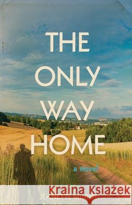 The Only Way Home Jeanette Minniti 9781735566900