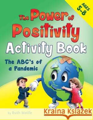 The Power of Positivity Activity Book for Children Ages 5-8: The ABC's of a Pandemic Ruth Maille Harry Aveira 9781735567051 Ruth Maille