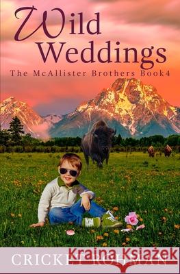 Wild Weddings: A Romantic Western Adventure Cricket Rohman 9781735567242