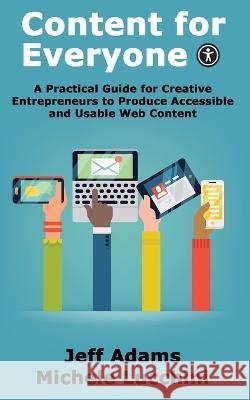 Content for Everyone: A Practical Guide for Creative Entrepreneurs to Produce Accessible and Usable Web Content Jeff Adams Michele Lucchini 9781735568065 Big Gay Media