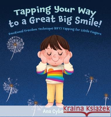 Tapping Your Way to a Great Big Smile!: Emotional Freedom Technique (EFT) Tapping for Little Fingers Ana Cybela Widya Arumba 9781735569406 Kinetic Dandelions