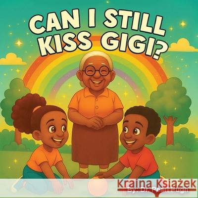 Can I Still Kiss Gigi? Pearl A. Pugh 9781735570341 Dr. Pearl Pugh