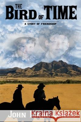 The Bird of Time John Isaac Jones 9781735574578