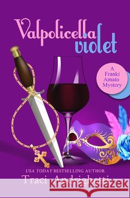 Valpolicella Violet: A Private Investigator Comedy Mystery Traci Andrighetti 9781735576190