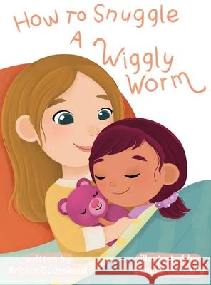 How to Snuggle a Wiggly Worm Kristin Gudenkauf Camilla Frescura 9781735577548 Baby Rex Productions