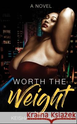 Worth the Weight: A Love Like No Other Keisha Allen 9781735578903