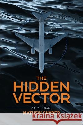 The Hidden Vector: A Spy Thriller Mathew Snyder 9781735579313 Riverwords Press