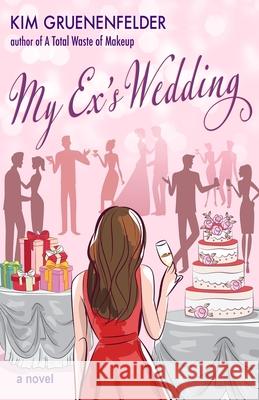 My Exs Wedding Kim Gruenenfelder 9781735580500 Geoghegan & Burke Publishing