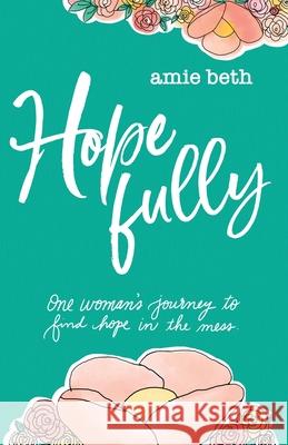 Hope Fully Amie Beth 9781735581309 Amie Stipech