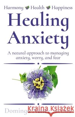 Healing Anxiety: : A natural approach to managing anxiety, worry, and fear Dominga Nunez 9781735581606 Espaillat Publications