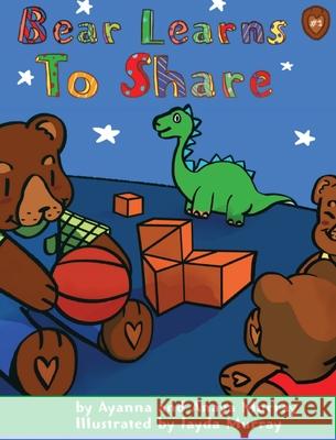 Bear Learns to Share Ayanna Murray Anaya Murray Jayda Murray 9781735582337