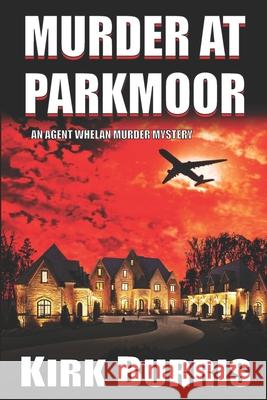 Murder at Parkmoor: An Agent Whelan Murder Mystery Kirk Burris 9781735586427